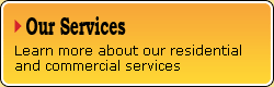 Our Services - Click Here to learn more about our residential and commercial services